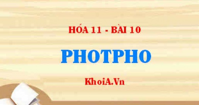 Tính chất hoá học của Photpho, Tính chất vật lí của photpho, sản xuất và ứng dụng photpho - Hoá 11 bài 10